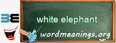 WordMeaning blackboard for white elephant